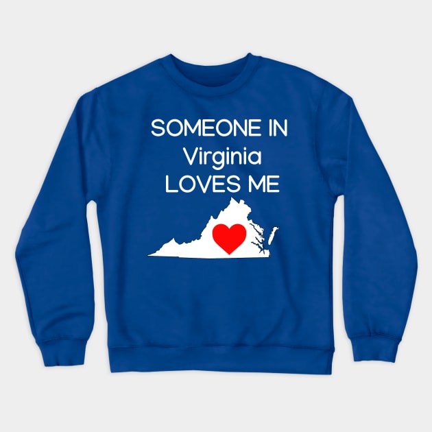 Someone in Virginia Loves Me Crewneck Sweatshirt by HerbalBlue